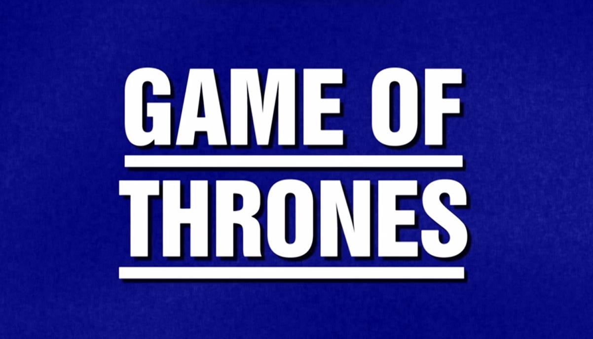 Game of Thrones in Jeopardy! | Watchers on the Wall | A Game of ...