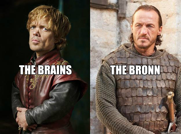 The brains and the Bronn.