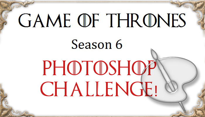 Game Of Thrones Season 6 Photoshop Challenge The Results Are In